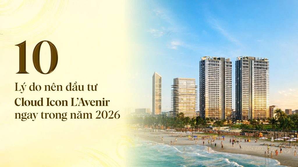 10 lý do nên đầu tư Cloud Icon L’Avenir ngay trong năm 2026